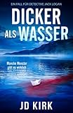 Dicker als Wasser: Ein Fall für Detective Jack Logan - JD Kirk Übersetzer: Daniel Friedrich 
