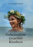 Geheimnisse (m)einer Kindheit: Selbstbefreiung durch Verstehen - Hanna Helen Fischer 