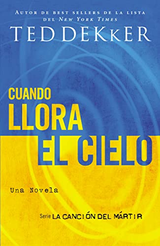 Cuando llora el cielo (La Canción Del Mártir/ Martyr's Song: the Heaven Trilogy, 2) (Spanish Edition)