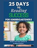  25 Days to Reading Success for Kindergarteners : Ready for First grade in 15 minutes/day: Kindergarten Reading Curriculum: A kindergarten reading program for beginning or struggling readers
