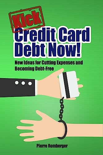 Kick Credit Card Debt Now!: New Ideas for Cutting Expenses and Becoming Debt-Free