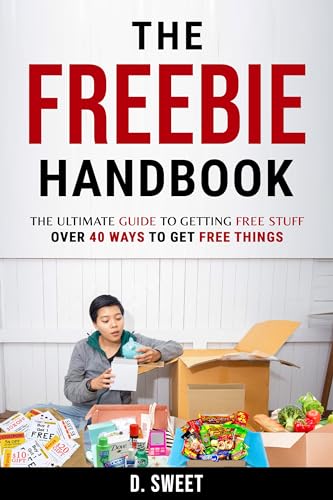 The Freebie Handbook: The Ultimate Guide To Getting Free Stuff: Over 40 Ways To Get Free Things