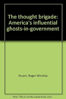 Hardcover The thought brigade: America's influential ghosts-in-government Book