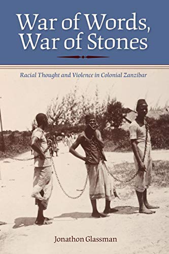 War of Words, War of Stones: Racial Thought and Violence in Colonial Zanzibar War of Words, War of Stones: Racial Thought and Violence in Colonial Zanzibar