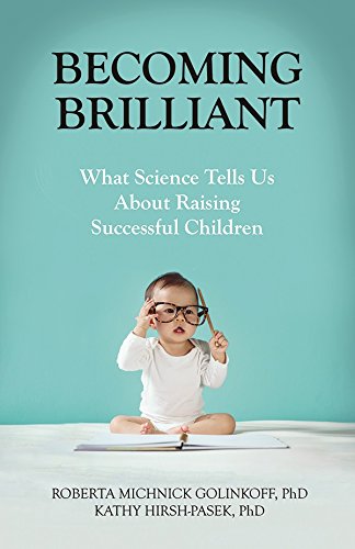 Becoming Brilliant: What Science Tells Us About Raising Successful Children (APA LifeTools Series) Becoming Brilliant: What Science Tells Us About Raising Successful Children (APA LifeTools Series)