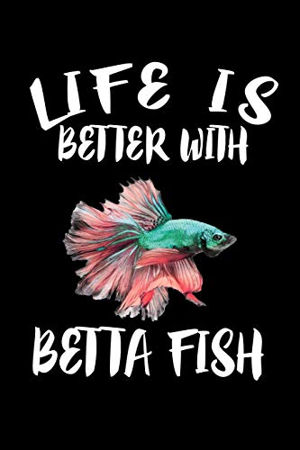 Life Is Better With Betta Fish: Animal Nature Collection