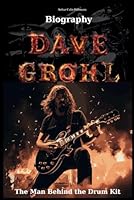 Dave Grohl Biography: The Man Behind the Drum Kit B0CJHBG9FZ Book Cover