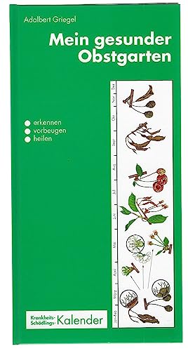 Mein gesunder Obstgarten. Krankheits- und Schädlingskalender. Deutsche Version der Pflanzenschutzmittel
