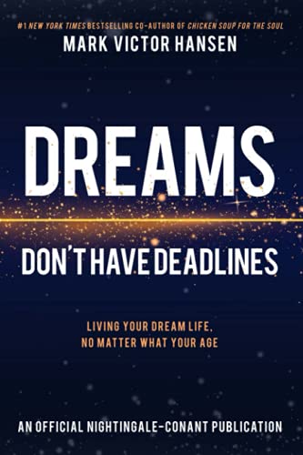 Dreams Don't Have Deadlines: Living Your Dream Life (Official Nightingale Conant Publication)