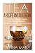 Tea A Recipe and Guidebook: Quick and Easy to Make Tea Recipes That Are Nutritious, Relaxing, and Energizing