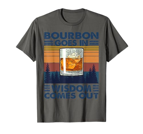 Bourbon Goes in Wisdom Comes Out Bourbon Drinking Lover Gift T-Shirt