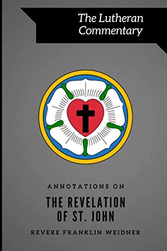 Compare Textbook Prices for Annotations on the Revelation of St. John Lutheran Commentary Series  ISBN 9780996748285 by Weidner, Revere Franklin