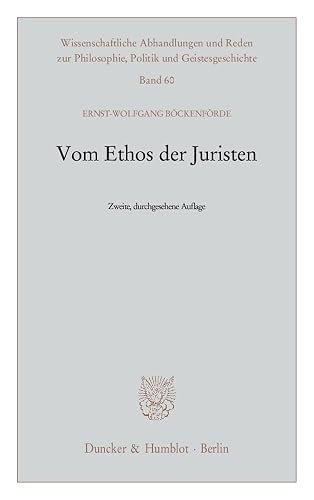 Vom Ethos der Juristen. (Wissenschaftliche Abhandlungen und Reden zur Philosophie, Politik und Geistesgeschichte, Band 60)