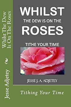 Paperback Whilst The Dew Is On The Roses: Tithing Your Time Book