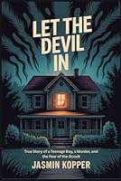 LET THE DEVIL IN: True Story of a Teenage Boy, a Murder, and the Fear of the Occult B0FTS9XP5M Book Cover
