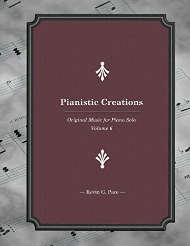 Pianistic Creations: Piano Solos Book 6: Piano Solos (Volume 6)