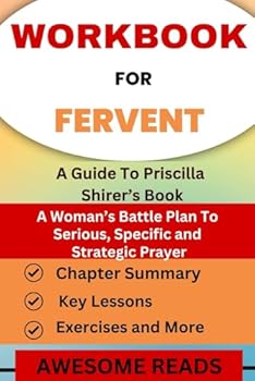 Workbook for Fervent: A Woman's Battle Plan to Serious, Specific and Strategic Prayer: A guide to Priscilla Shirer's book