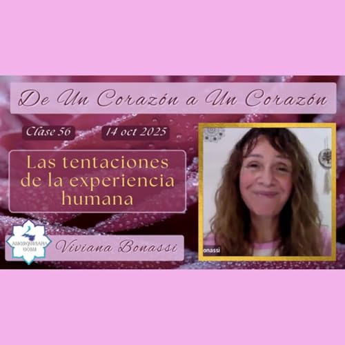 Clase 56 - Las tentaciones de la experiencia humana -Vivi Bonassi - De Un Coraz&oacute;n a Un Coraz&oacute;n - 14 oct 2025