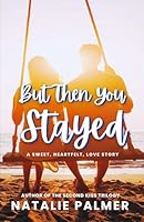 But Then You Stayed 1967618038 Book Cover