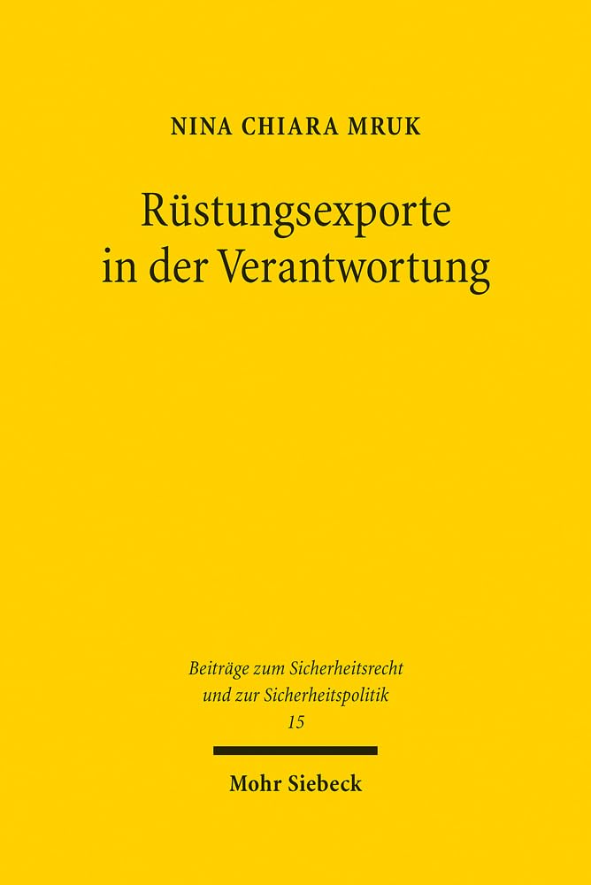 Rüstungsexporte in der Verantwortung: Gerichtliche und parlamentarische Kontrolle (Beiträge zum Sicherheitsrecht und zur Sicherheitspolitik, Band 15)