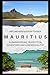 Produktbild Mauritius: Ihr umfassender Ratgeber für Auswanderung, Investition, Ruhestand und Lebensqualität