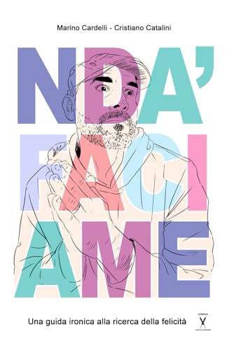 'Nda faciame? Una guida ironica alla ricerca della felicità.: L'ironia e la saggezza del #motivazionatore abruzzese in formato tascabile!