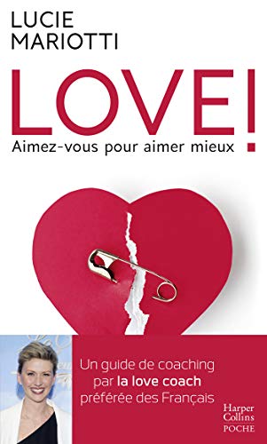 LOVE ! Aimez-vous pour aimer mieux : Le guide de coaching amoureux par la love coach TV préférée Livre eBook France