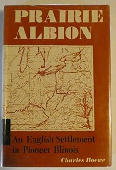 Hardcover Prairie Albion: An English Settlement in Pioneer Illinois by Dr. Charles Boewe Ph.D. (1962-11-01) Book