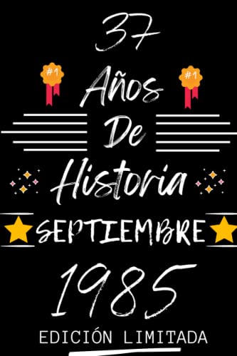 CUADERNO, 37 AÑOS DE HISTORIA SEPTIEMBRE 1985 EDICIÓN LIMITADA: Regalo de 37 cumpleaños para mujeres y hombres, ideas de 37 cumpleaños... un ... regalo de 37 cumpleaños para él/ella.