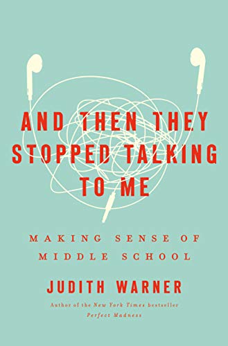 And Then They Stopped Talking to Me: Making Sense of Middle School And Then They Stopped Talking to Me: Making Sense of Middle School
