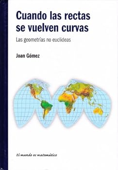 Cuando las rectas se vuelven curvas: Las geometrías no euclideas - Book #4 of the Il mondo è matematico - O mundo é matemático - El mundo es matemático