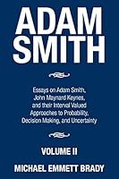 Adam Smith: Essays on Adam Smith, John Maynard Keynes, and Their Interval Valued Approaches to Probability, Decision Making, and Uncertainty 1503595234 Book Cover