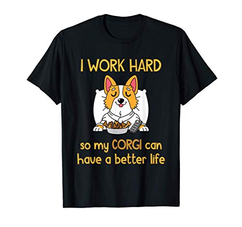 Lavoro duro per il mio Corgi - Amante dei cani Maglietta