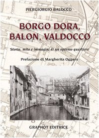 Borgo Dora, Balon, Valdocco. Storia, mito e
