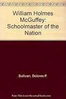 William Holmes Mc Guffey: Schoolmaster To The Nation 0838635261 Book Cover
