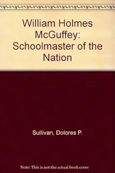 Hardcover William Holmes McGuffey: Schoolmaster to the Nation Book