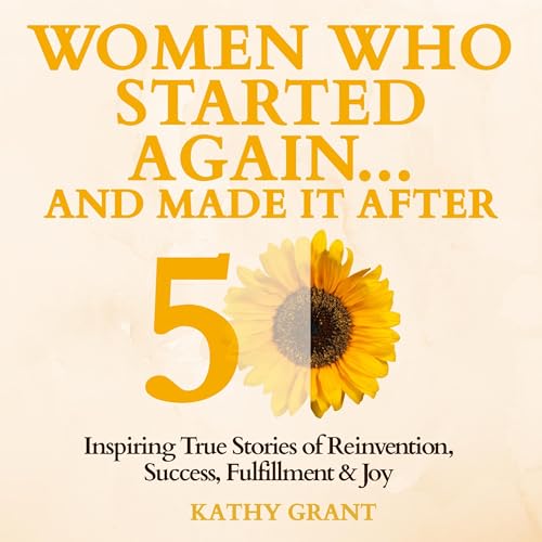 Women Who Started Again and Made It After 50 by Kathy Grant episode artwork