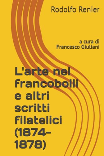 L'arte nei francobolli e altri scritti filatelici (1874-1878