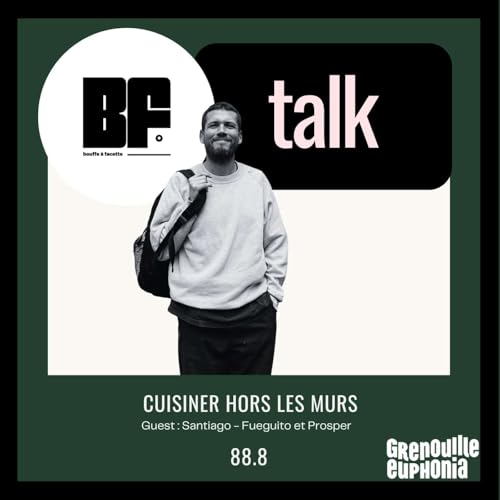 BF 10 - Cuisiner hors les murs | Santi de Fueguito et Prosper