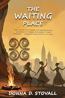 The Waiting Place: The Story of Three Extraordinary Women in Three Different Time Periods - Humans Beginning to Now B0G36Y7BVD Book Cover