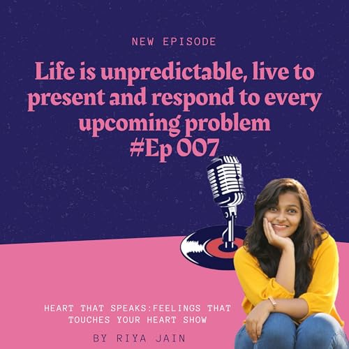 Life is unpredictable, live to present and respond to every upcoming problem #Ep 007