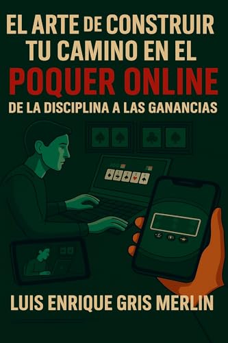 El Arte de Construir tu Camino en el Póquer Online: De la Disciplina a las Ganancias