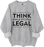 Photo Gallery think while it s still legal sweatshirt, think while its still legal shirt, political shirts women man, grigio, m Photo Gallery think while it s still legal sweatshirt, think while its still legal shirt, political shirts women man, grigio, m