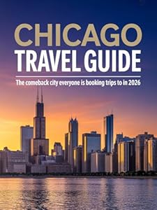 Chicago Travel Guide: The Comeback City Everyone Is Booking Trips To in 2026 (Global Gems Travel Guides)