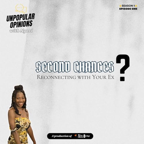 Unpopular Opinions With Ngozi: Second Chances? S1 EP1