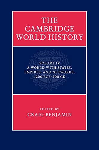 The Cambridge World History: Volume 4, A World with States, Empires and Networks 1200 BCE–900 CE