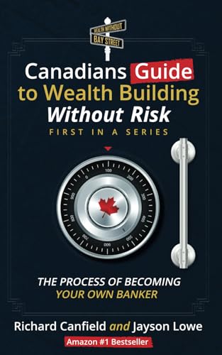 Canadian’s Guide to Wealth Building Without Risk: The Process of Becoming Your Own Banker -  Independently published