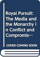 Royal Pursuit: The Media and the Monarchy in Conflict and Compromise 0396083978 Book Cover