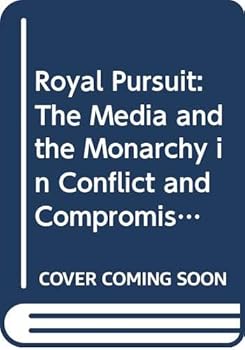 Hardcover Royal Pursuit: The Media and the Monarchy in Conflict and Compromise Book