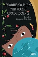 Stories To Turn The World Upside Down 2: Inspiring Short Stories for Kids About Self Confidence, Gratitude, Teamwork and Friendship | Book for 6+ year olds 1915270286 Book Cover